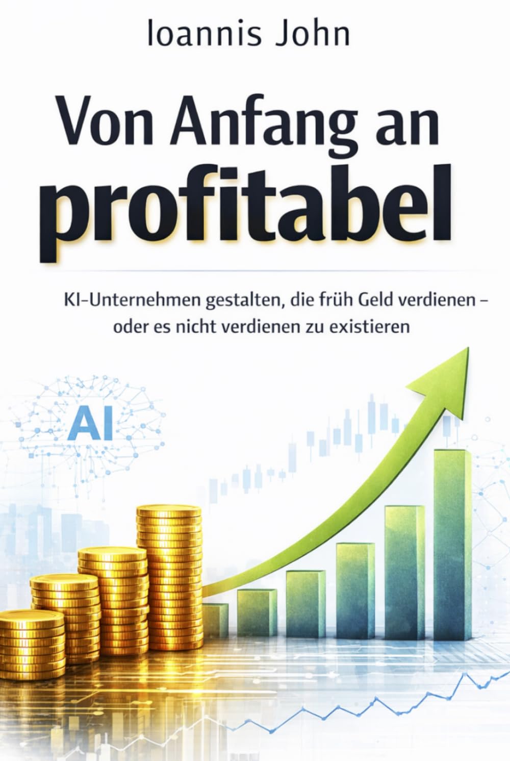 Von Anfang an profitabel: KI-Unternehmen gestalten, die früh Geld verdienen – oder es nicht verdienen zu existieren