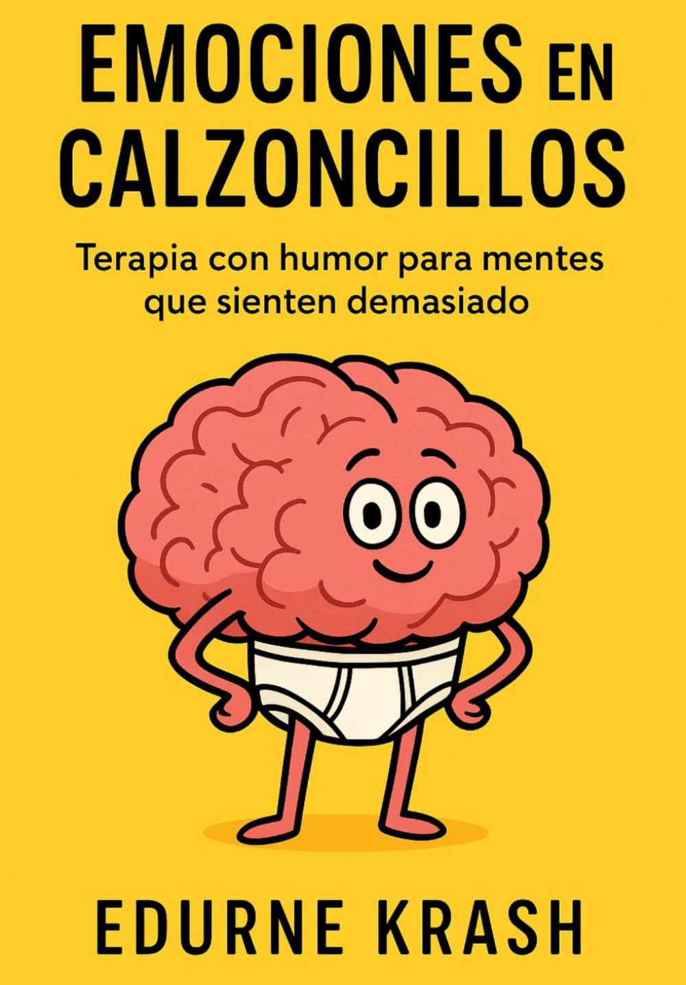 EMOCIONES EN CALZONCILLOS: Terapia con humor para mentes que sienten demasiado