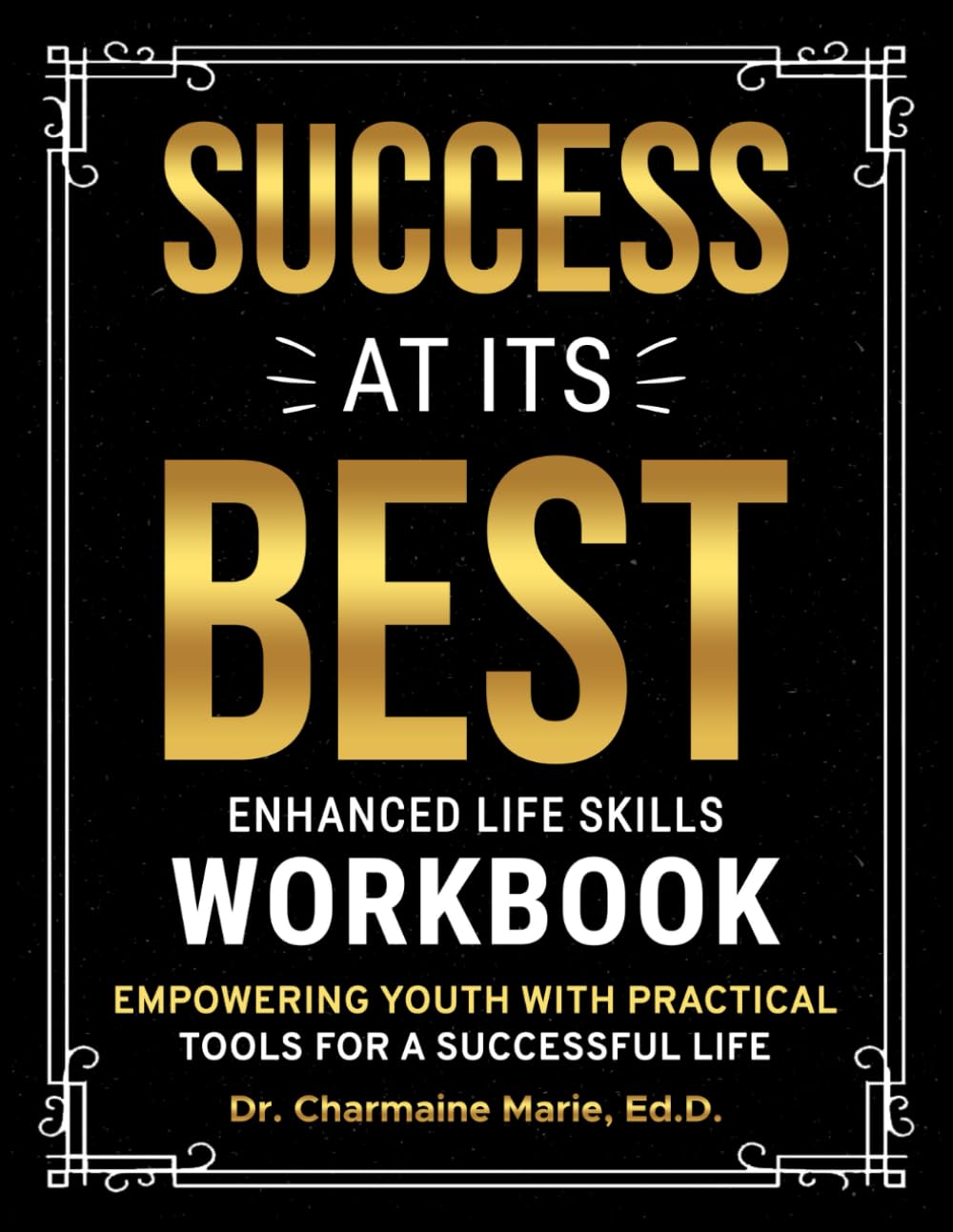 Success at Its Best Enhanced Life Skills Workbook: Empowering Youth with Practical Tools for a Successful Life (Success at Its Best Enhanced Life ... Youth to Excel in Every Aspect of Life)