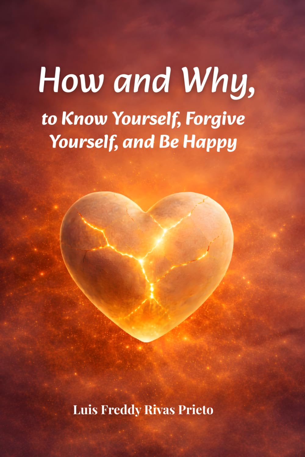 How and Why to Know Yourself, Forgive Yourself, and Be Happy: Inner healing and transformation through God