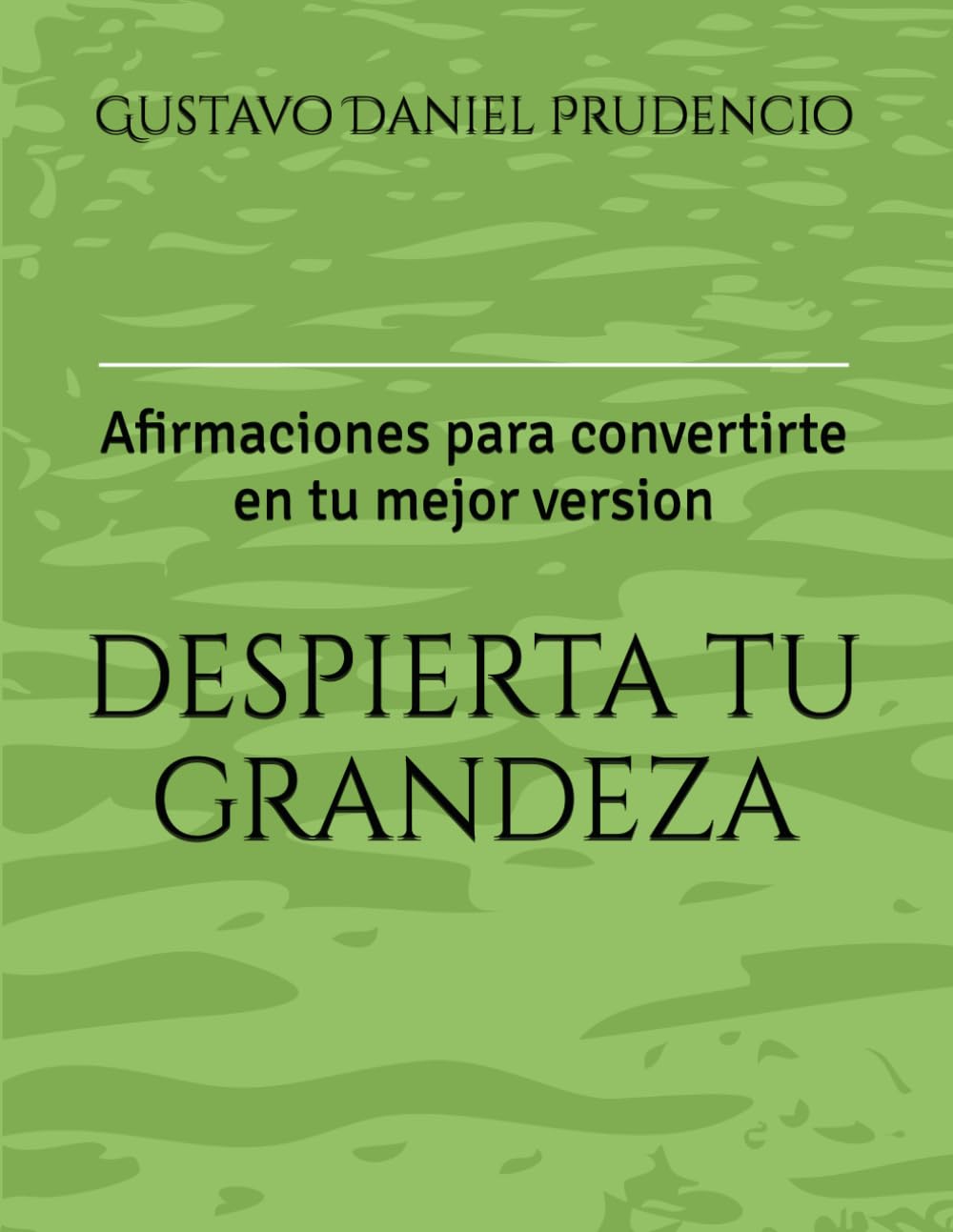 Despierta tu grandeza: Afirmaciones para convertirte en tu mejor version