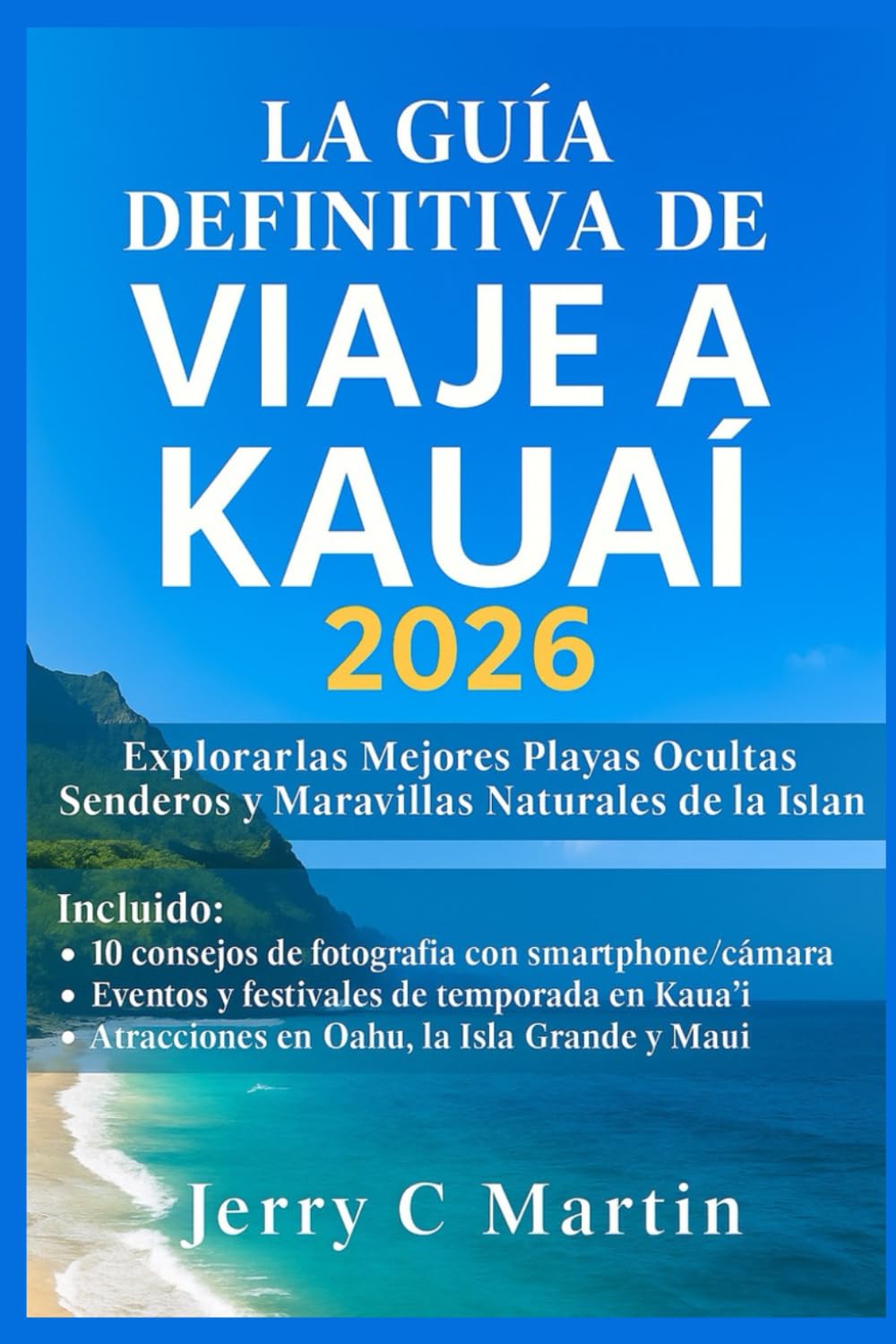 La Guía Definitiva de Viaje a Kauai 2026: Explora las Mejores Playas Escondidas, Rutas de Senderismo y Maravillas Naturales de la Isla Jardín