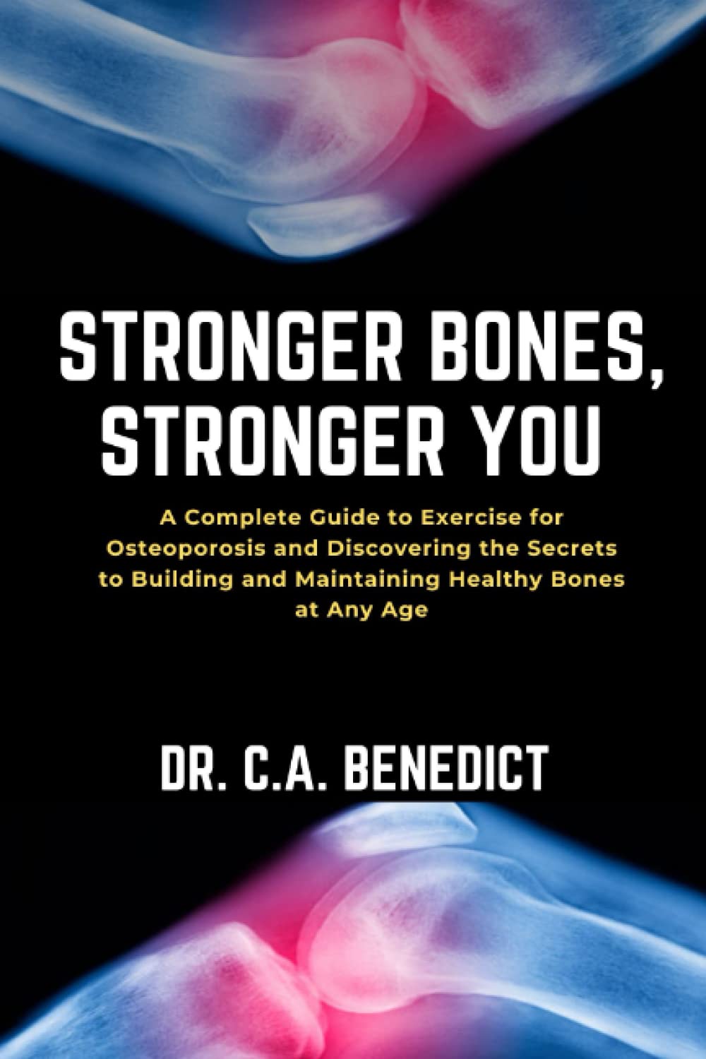 Stronger Bones, Stronger You!!: A Complete Guide to Exercises for Osteoporosis and Discovering the Secrets to Building and Maintaining Healthy Bones at Any Age (Metallic bones at 50s)