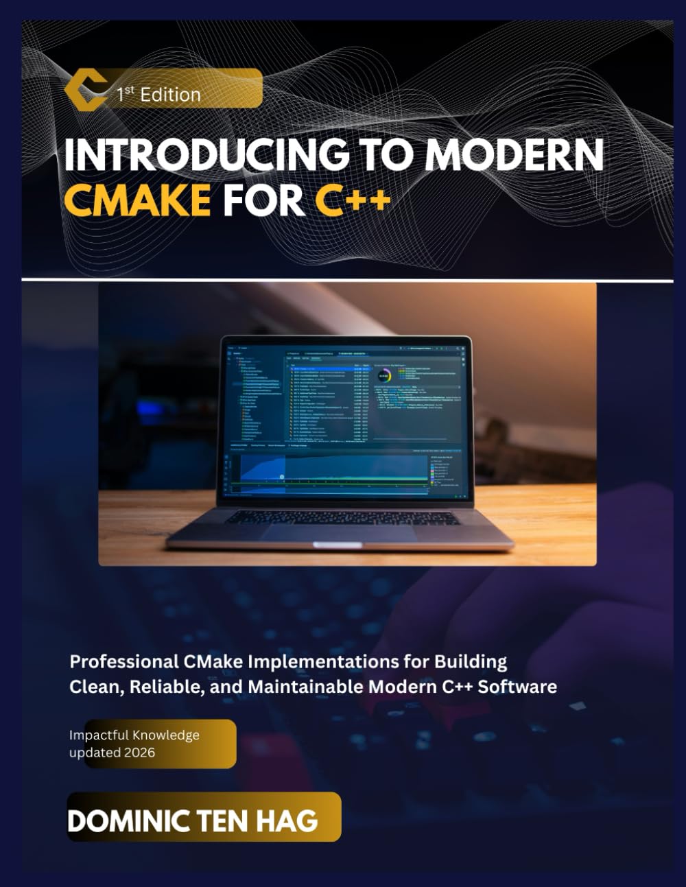 INTRODUCING TO MODERN CMAKE FOR C++: Professional CMake Implementations for Building Clean, Reliable, and Maintainable Modern C++ Software