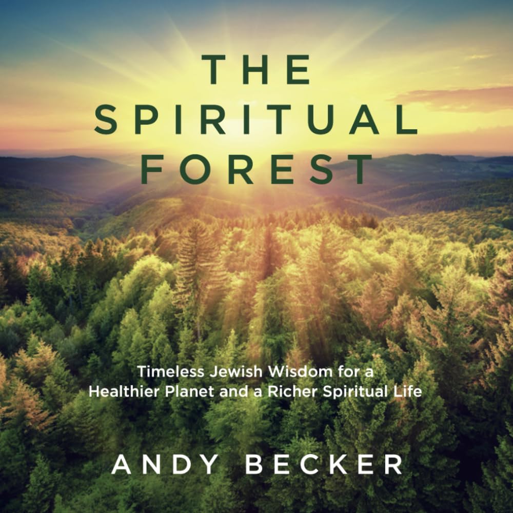 The Spiritual Forest: Timeless Jewish Wisdom for a Healthier Planet and a Richer Spiritual Life (The Spiritual Garden Series)