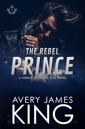 The Rebel Prince: An Enemies to Lovers Romance (The Streets of Sancte Alto Book 1)