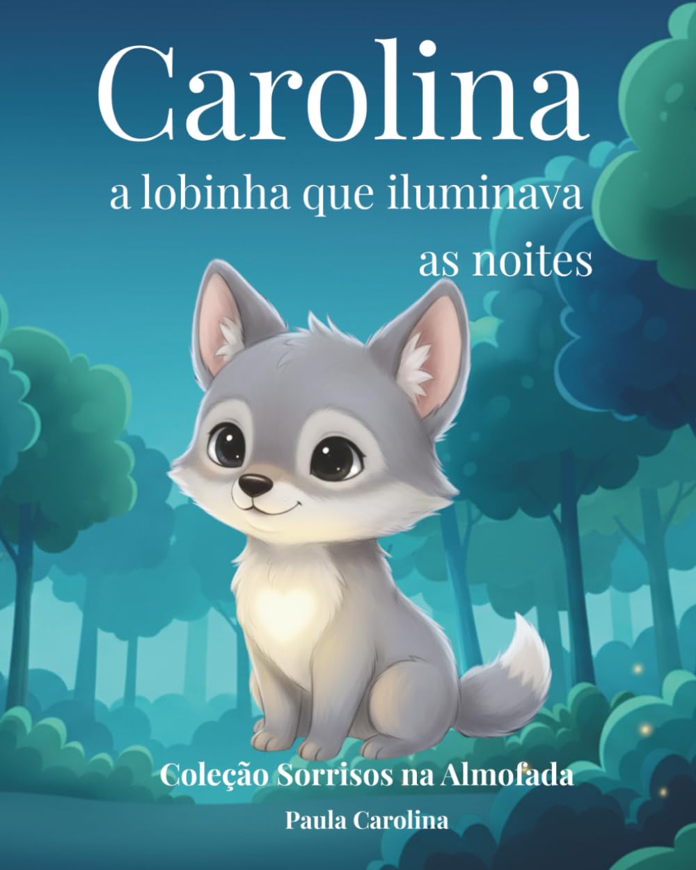 Carolina, a lobinha que iluminava as noites (Coleção Sorrisos na Almofada)