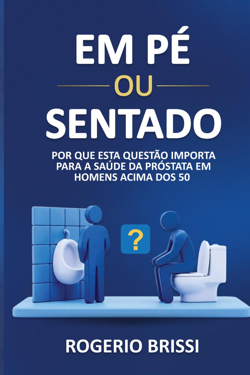 EM PÉ OU SENTADO?: Por que esta questão importa para a saúde da próstata em homens acima dos 50
