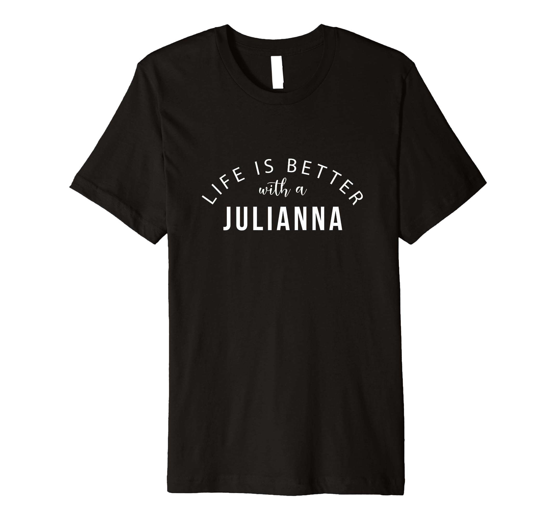 Life is Better with a Julianna Personalized Funny Name Premium T-Shirt