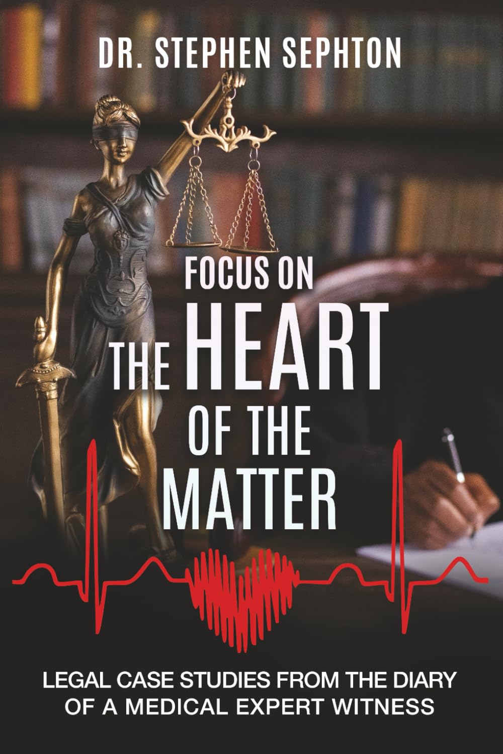 Focus On The Heart Of The Matter: Legal Case Studies From The Diary of a Medical Expert Witness