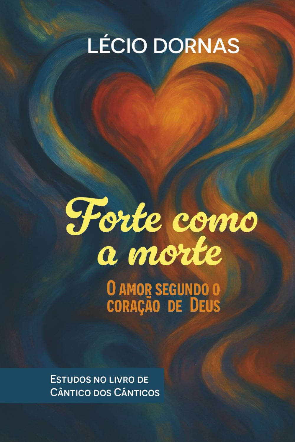 Forte Como a Morte: O Amor Segundo o Coração de Deus