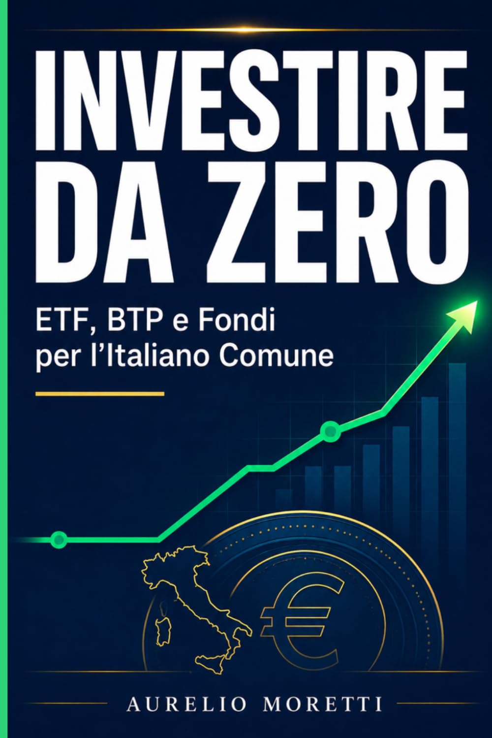INVESTIRE DA ZERO: ETF, BTP e Fondi per l'Italiano Comune (Finanza Personale all'Italiana)