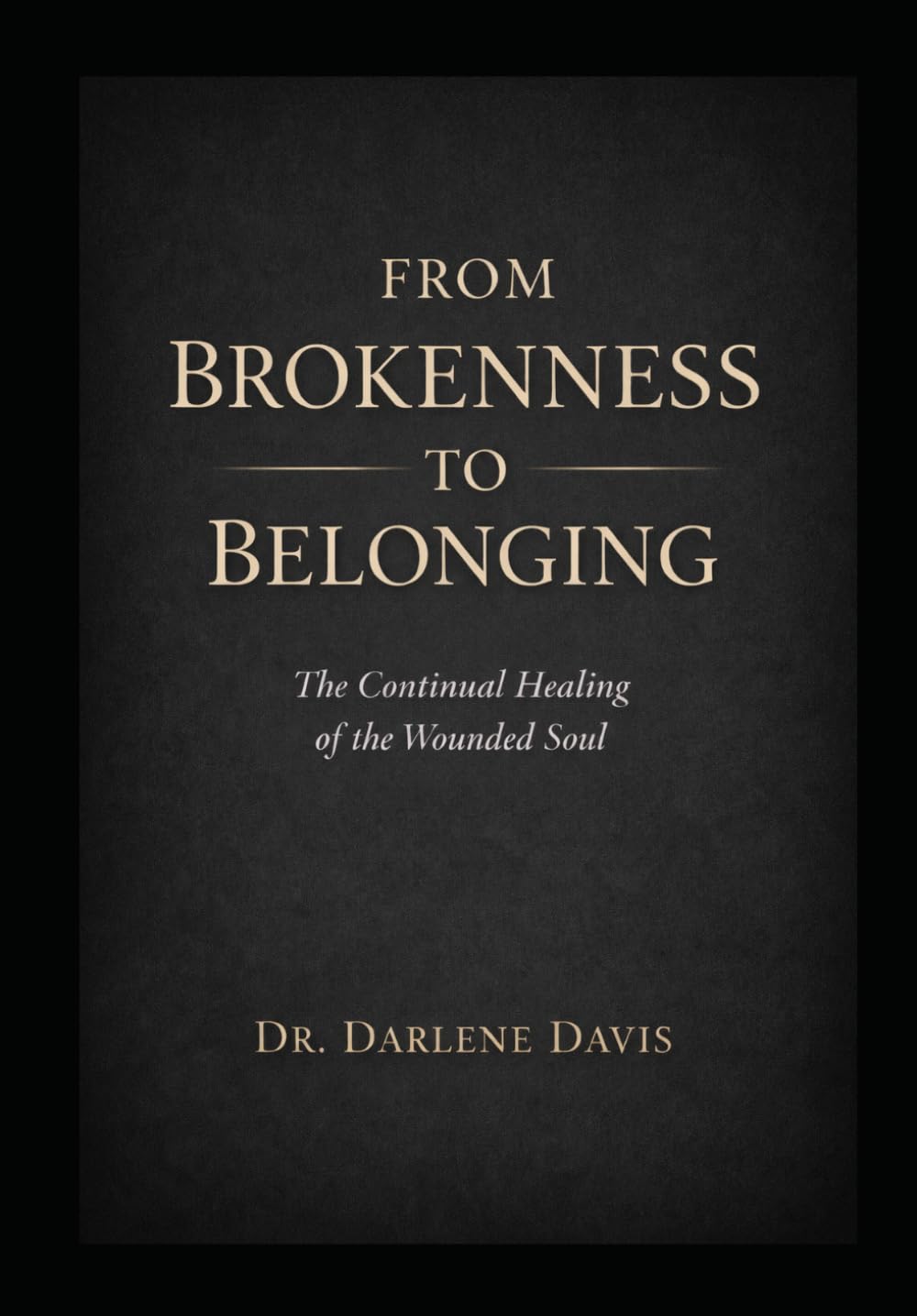From Brokenness to Belonging: The Continual Healing of the Wounded Soul