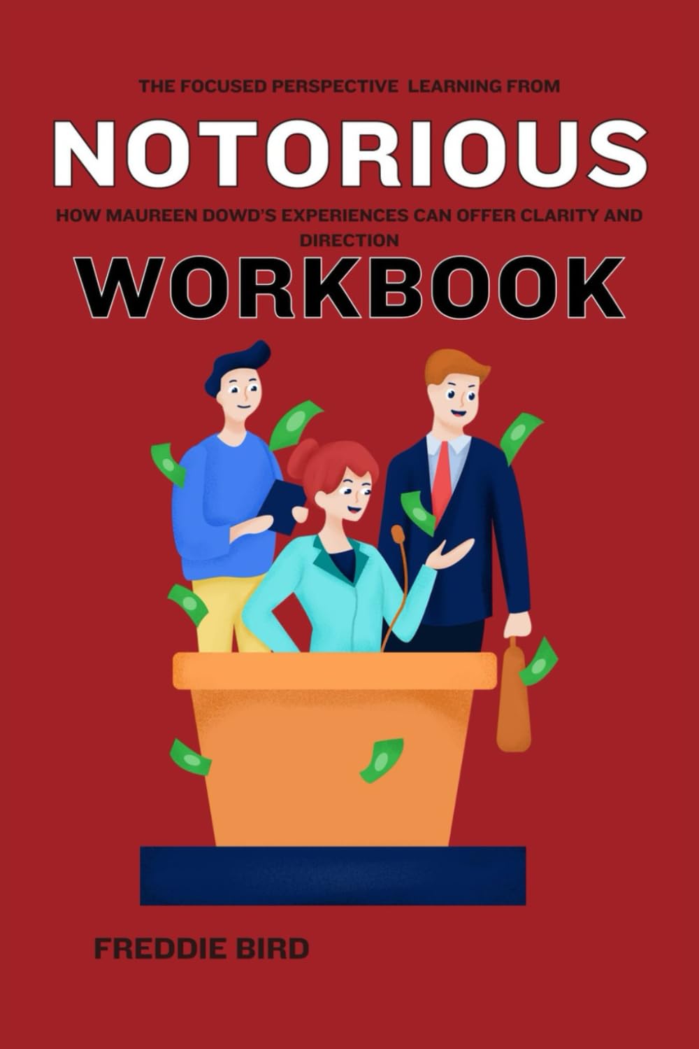The Focused Perspective Learning from Notorious Workbook: How Maureen Dowd’s Experiences Can Offer Clarity and Direction