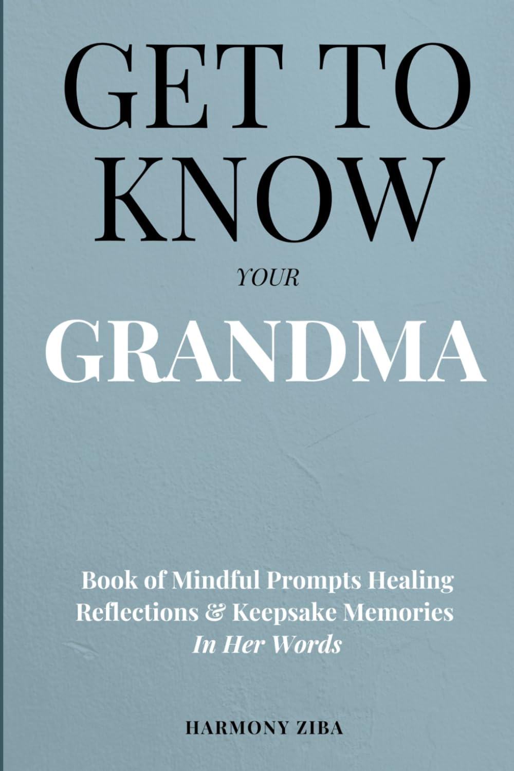 Get To Know Your Grandma: Book of Mindful Prompts Healing Reflections and Keepsake Memories in Her Words