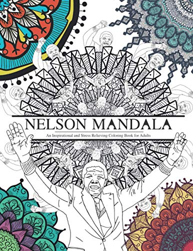 Nelson Mandala: An Inspirational And Stress Relieving Coloring Book For Adults
