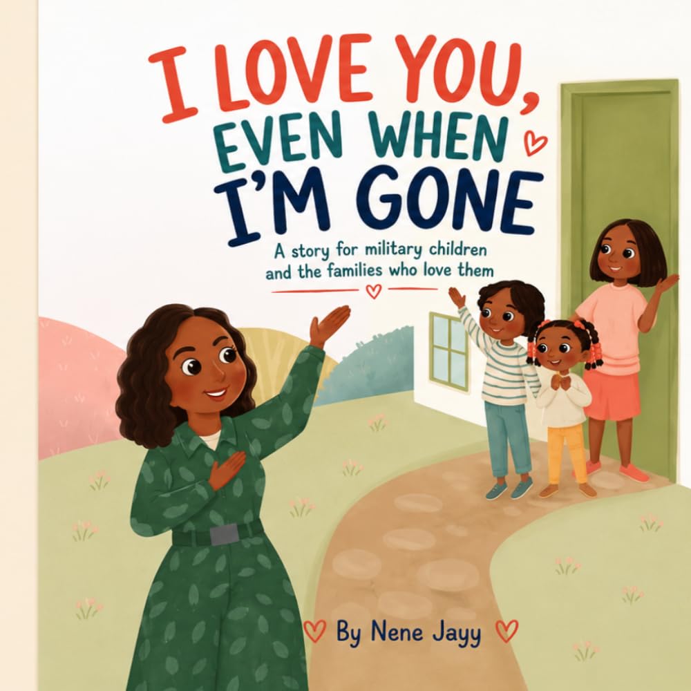 I Love You, Even When I’m Gone: A story for military children and the families who love them: A story for military children and the families who love them