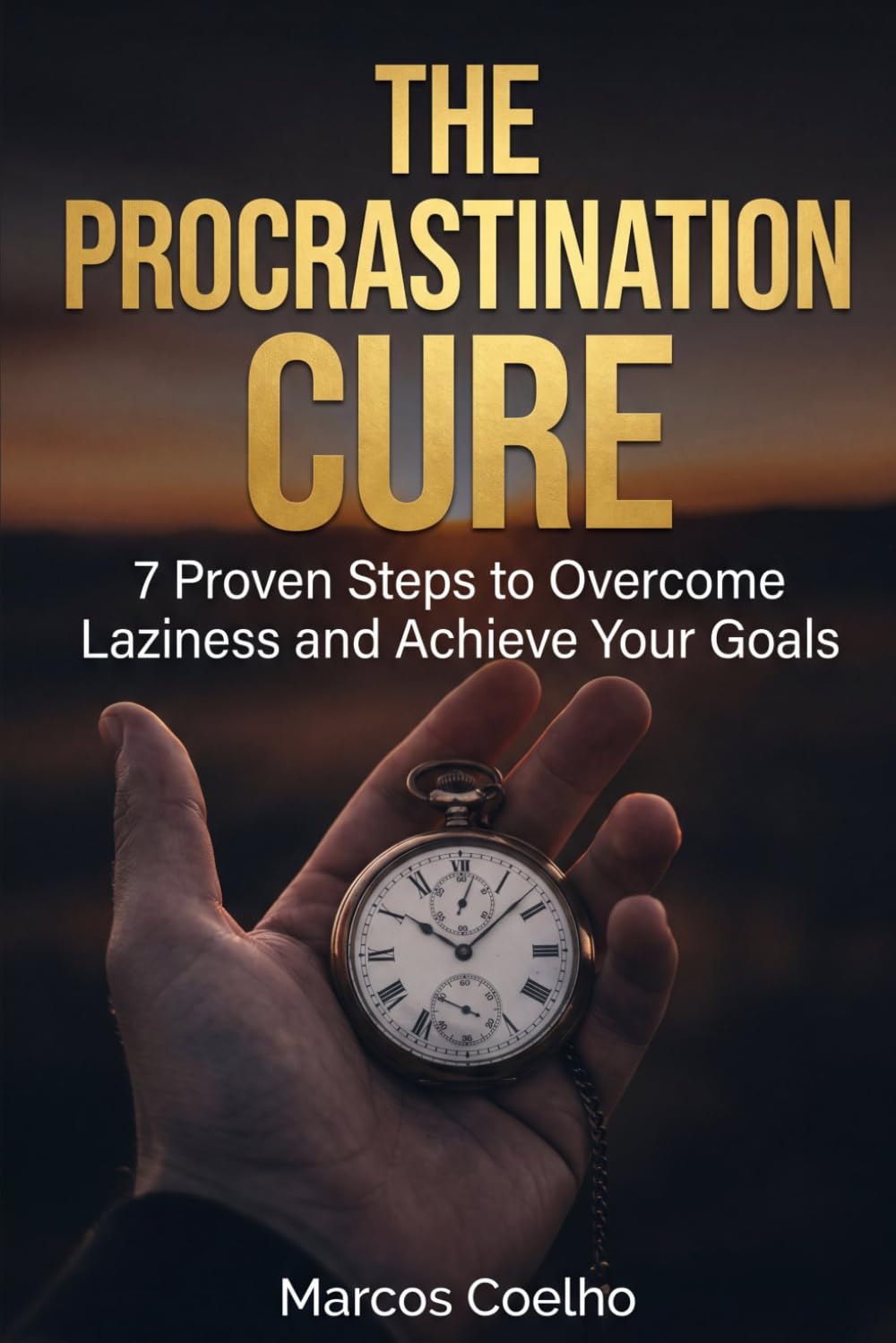 The Procrastination Cure: Overcome Laziness, Stop Procrastinating, and Achieve Your Goals with Proven Steps: 7 Simple Strategies to Build Discipline, Boost Productivity, and Transform Your Life