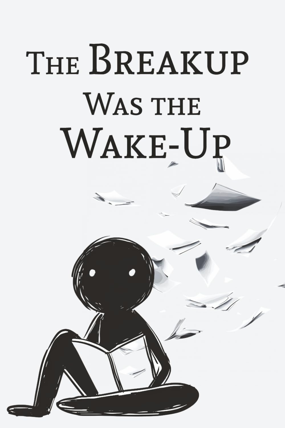 The Break Up Was The Wake Up: Breakup Recovery Journal with 55 Writing Prompts for Healing, Letting Go, Emotional Growth, and Self-Discovery