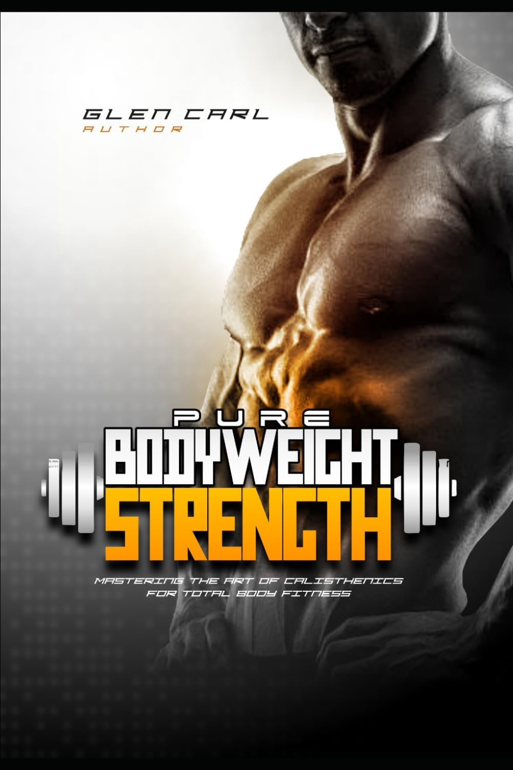 Pure Bodyweight Strength: Mastering the Art of Calisthenics for Total Body Fitness