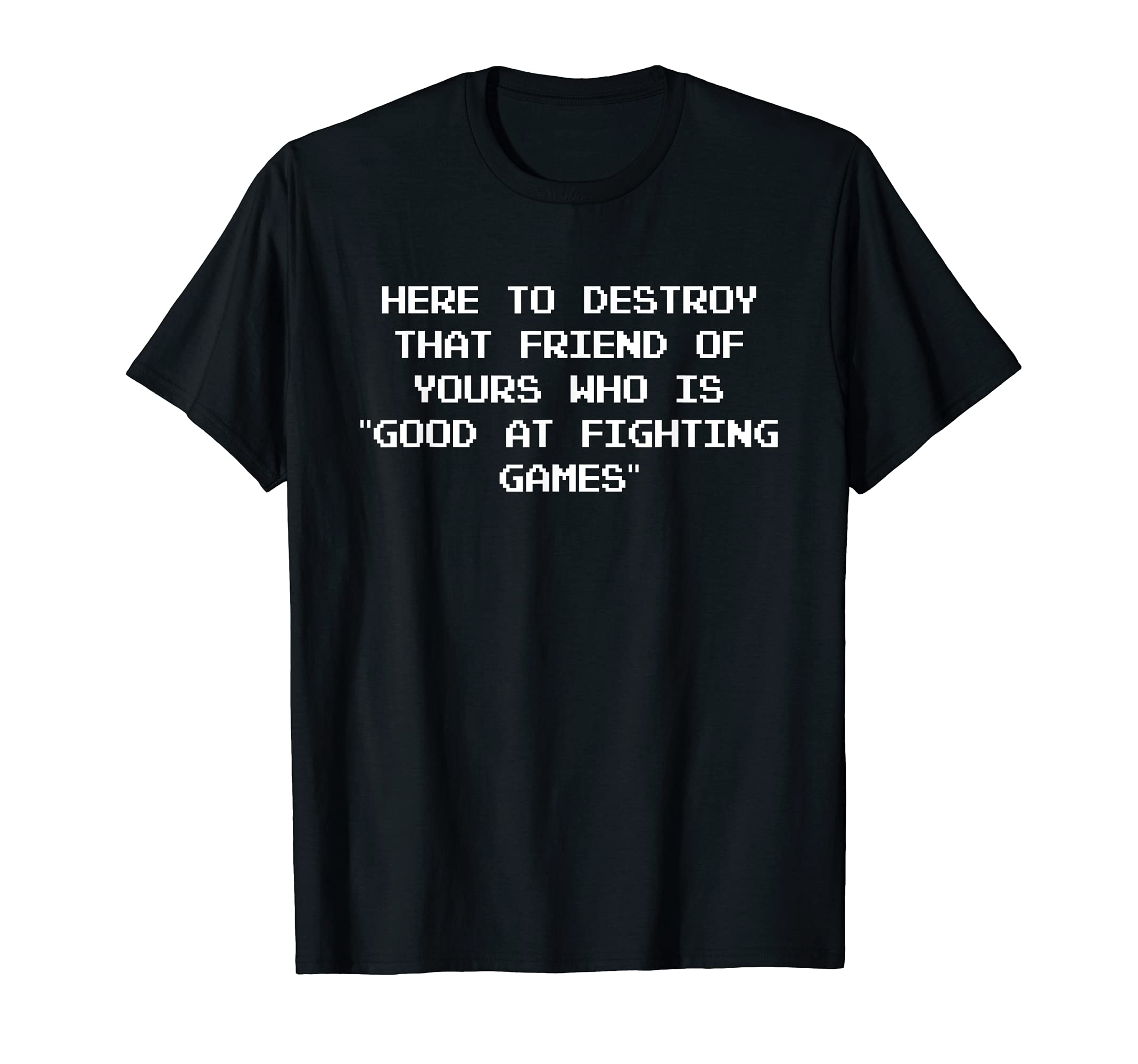 Friend good at fighting games Competitive player T-Shirt
