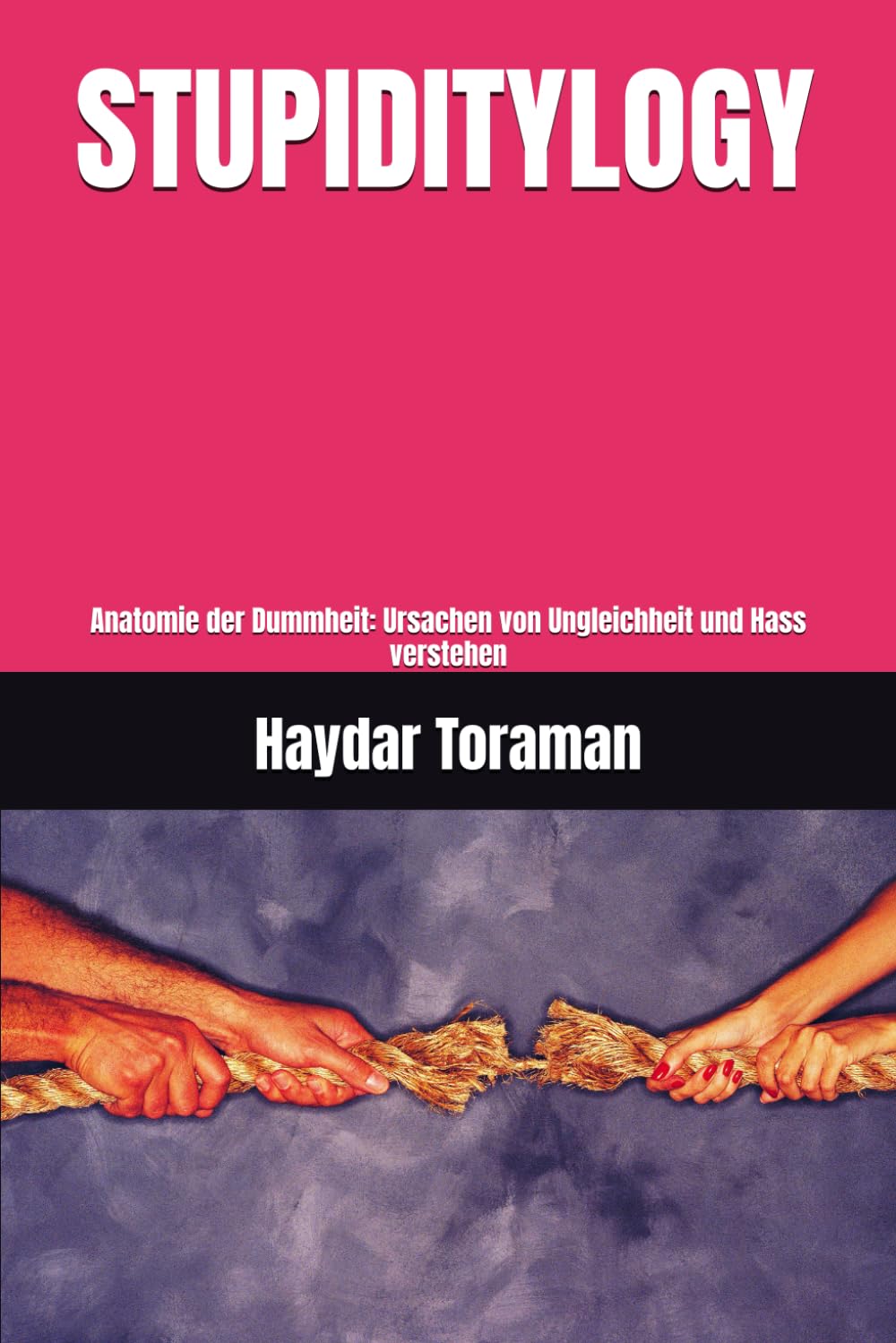 STUPIDITYLOGY: Anatomie der Dummheit: Ursachen von Ungleichheit und Hass verstehen