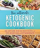 The Ultimate Ketogenic Cookbook: 100 Low-Carb, High-Fat Paleo Recipes for Easy Weight Loss and Optimum Health