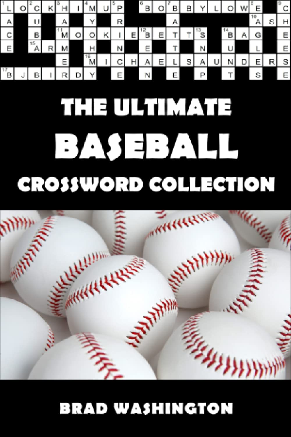 The Ultimate Baseball Crossword Collection: The Complete Baseball Themed Crossword Puzzle Book for Adults and Clever Teens