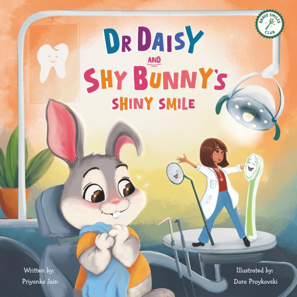Dr Daisy and Shy Bunny's Shiny Smile: Fun and Educational way to overcome the fear of going to the Dentist