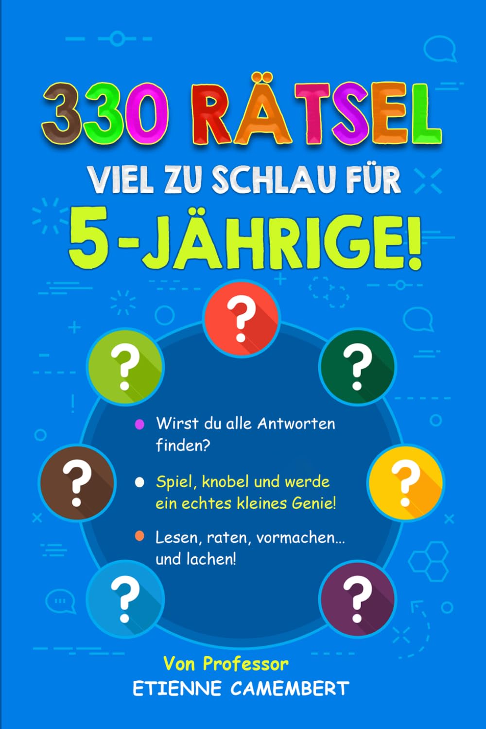 330 RÄTSEL VIEL ZU SCHLAU FÜR 5-JÄHRIGE!: Stunden voller Rätselspaß für kleine Genies! Lesen, rätseln, nachspielen und gemeinsam lachen! (DIE RÄTSEL VON PROFESSOR CAMEMBERT)