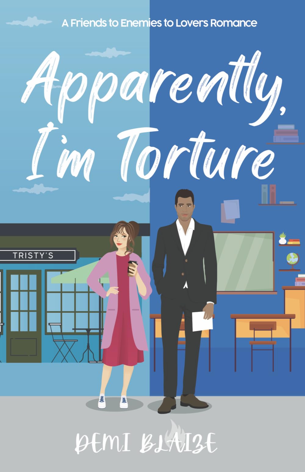 Apparently, I'm Torture: A Spicy Friends to Enemies to Lovers Romantic Comedy: 2 (Apparently, We're The Problem)