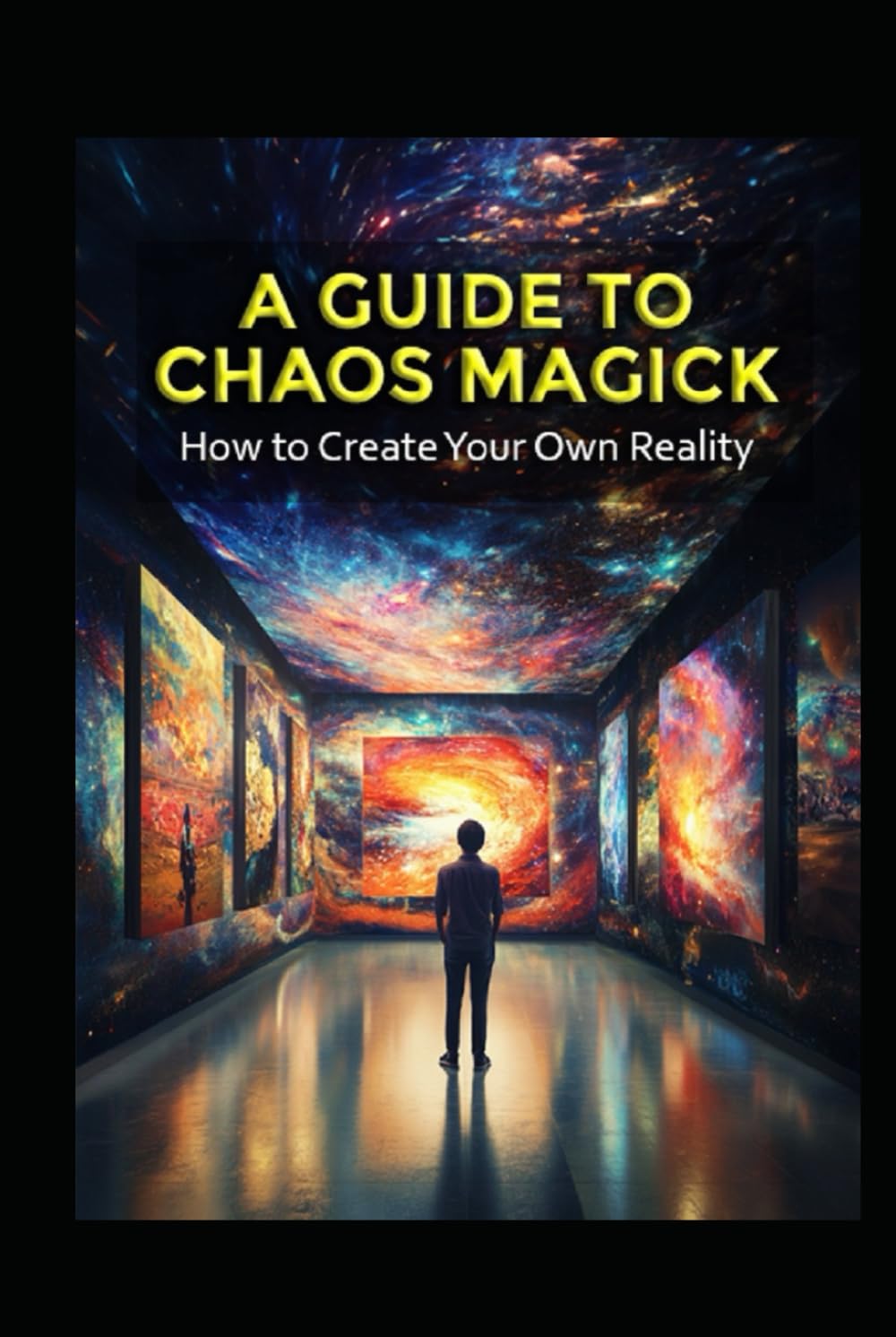 A Guide to Chaos Magick: How to Create Your Own Reality