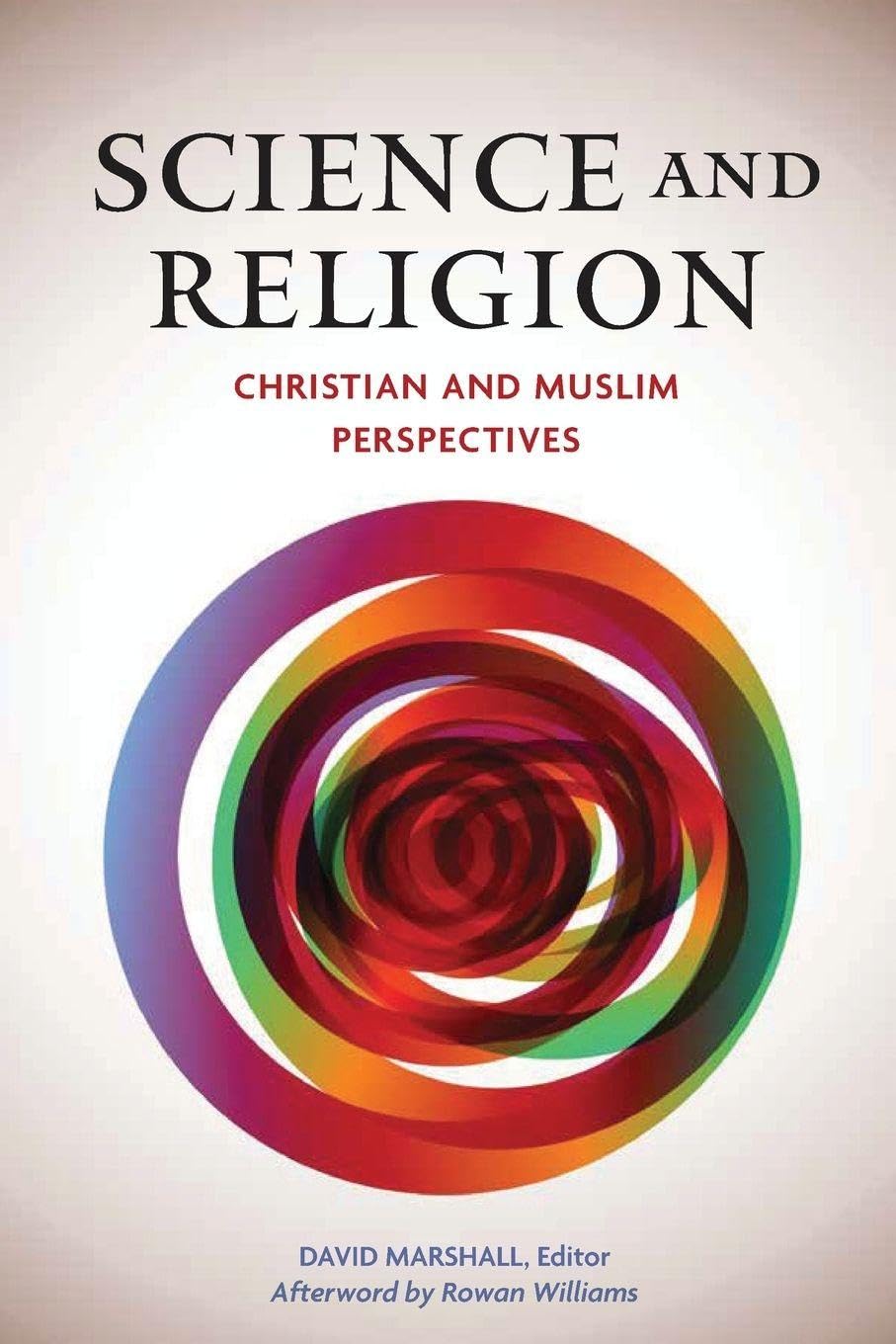 Buy Science and Religion: Christian and Muslim Perspectives: a Record of the Eighth Building Bridges Seminar Convened by the Archbishop of Canterbury Bahcesehir University, Istanbul, June 16-18, 2009 — BookShops.in