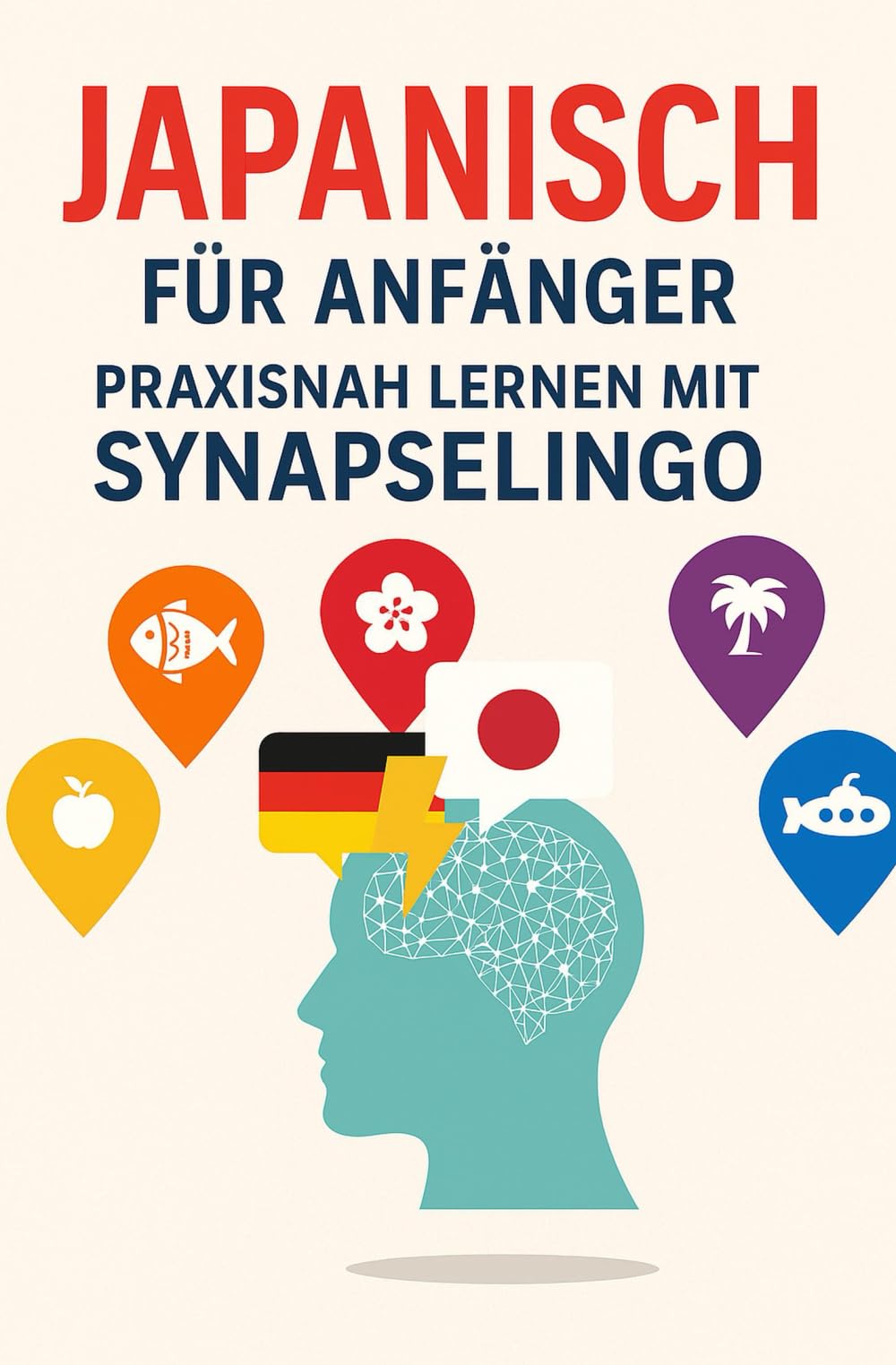 Japanisch für Anfänger: Praxisnah lernen mit SynapseLingo (Japanisch lernen, Band 1)