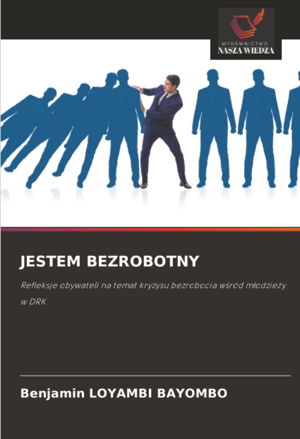 JESTEM BEZROBOTNY: Refleksje obywateli na temat kryzysu bezrobocia wśród młodzieży w DRK: Refleksje obywateli na temat kryzysu bezrobocia w¿ród m¿odzie¿y w DRK