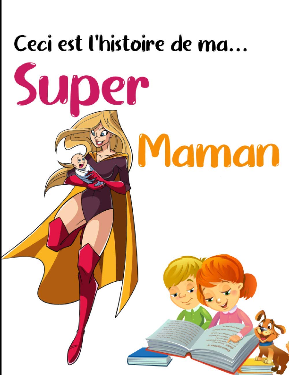 Ceci est l'histoire de ma…super Maman: Grand Format | Ce livre à compléter par Maman est une véritable invitation au partage de ses souvenirs