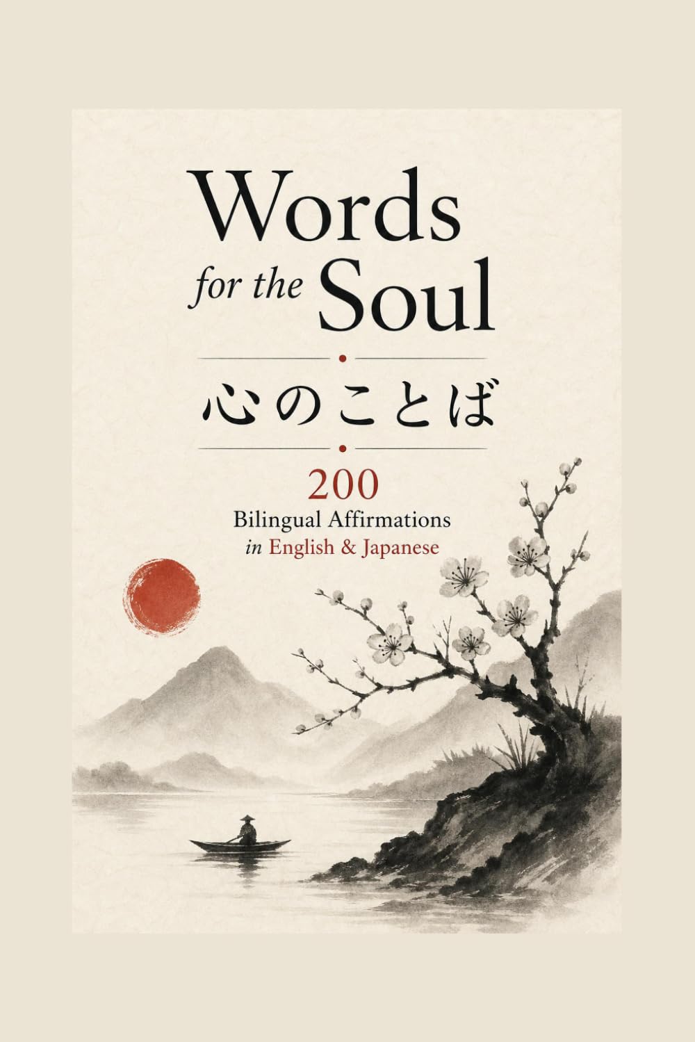 Words for the Soul / 心のことば: 200 Bilingual Affirmations in English & Japanese