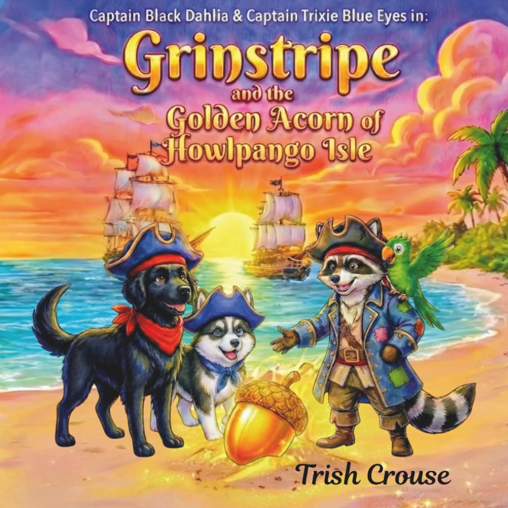 Captain Black Dahlia and Captain Trixie Blue Eyes The Golden Acorn of Howlpango Isle: 5 (Pirate Pup Treasure Adventures)
