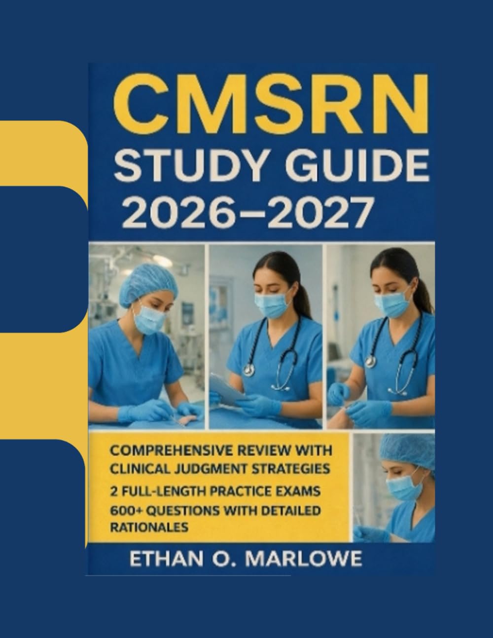 CMSRN STUDY GUIDE 2026-2027: COMPREHENSIVE REVIEW WITH CLINICAL JUDGMENT STRATEGIES, 2 FULL-LENGTH PRACTICE EXAMS, AND 600+ QUESTIONS WITH DETAILED ... To Certification : Exam Study Guide Series)