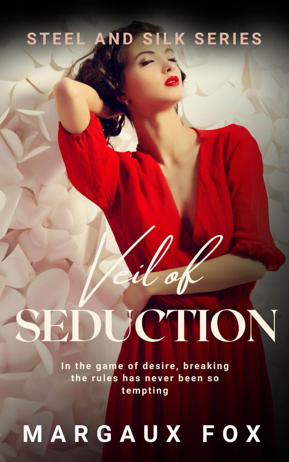 Veil of Seduction: Can love thaw a heart frozen by the past? (Steel and Silk Series)