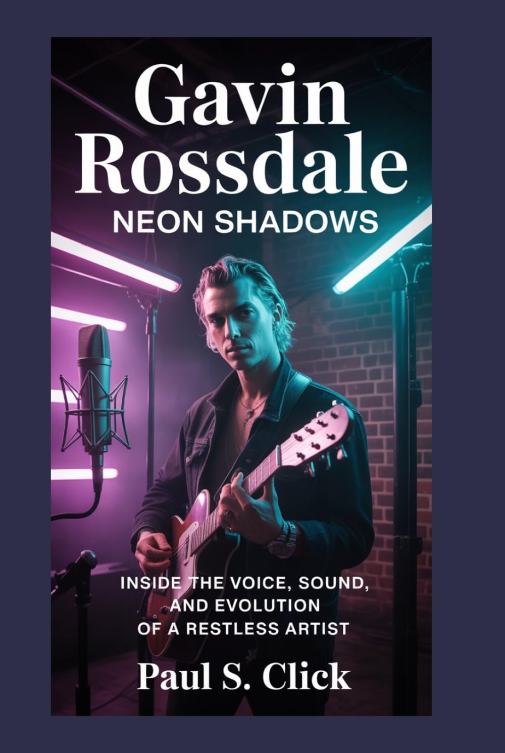 Gavin Rossdale: Neon Shadows: Inside the Voice, Sound, and Evolution of a Restless Artist