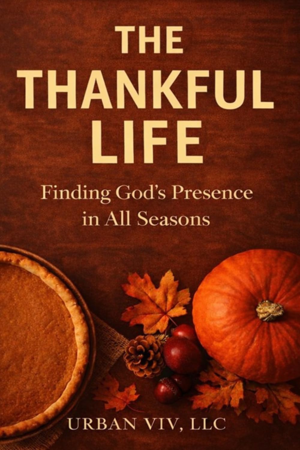 The Thankful LIfe: A Guided Gratitude Workbook for Reflection, Peace, and Daily Growth