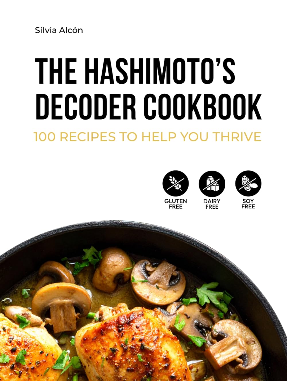 The Hashimoto's Decoder Cookbook: 100 recipes to help you thrive