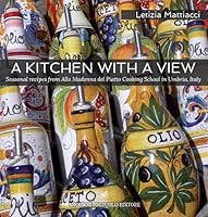 A Kitchen with a View. Seasonal recipes from Alla Madonna del Piatto Cooking School in Umbria, Italy. 8895229304 Book Cover