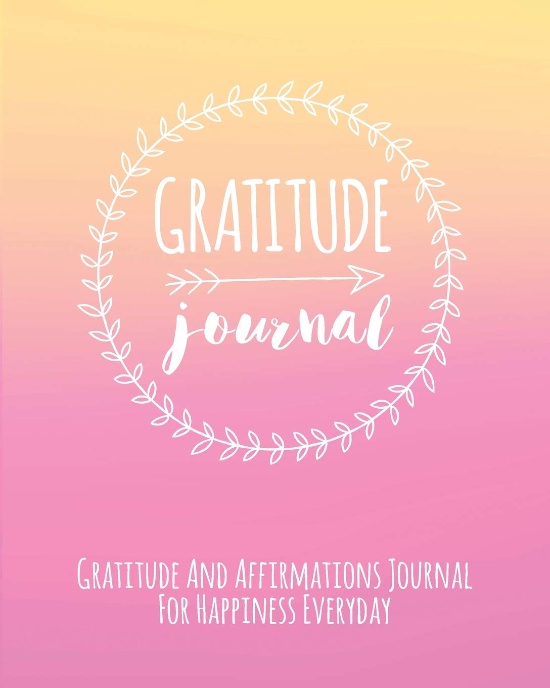Gratitude Journal: Gratitude And Affirmations Journal For Happiness Everyday