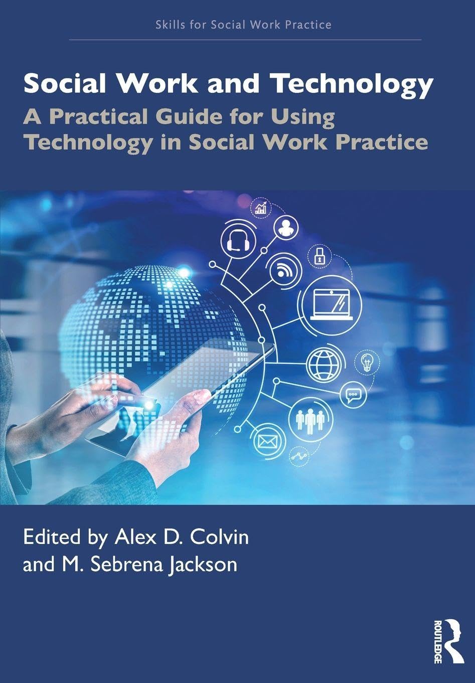 Social Work and Technology: A Practical Guide for Using Technology in Social Work Practice (Skills for Social Work Practice)
