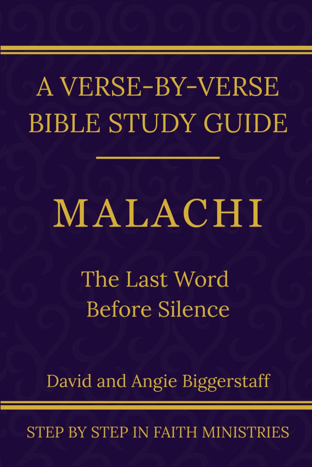 Malachi: The Last Word Before Silence: A Verse-by-Verse Walkthrough (SSV Edition) (Step by Step In Faith Bible Study Series)