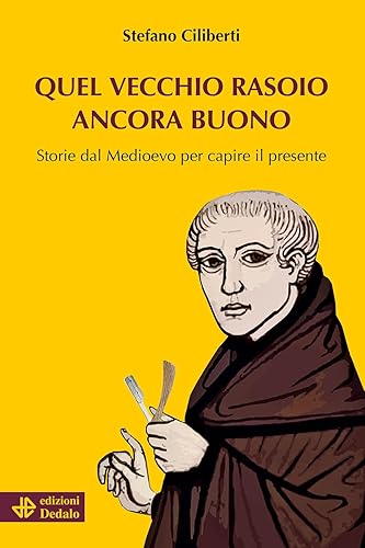 Quel vecchio rasoio ancora buono. Storie dal Medioevo per capire il presente