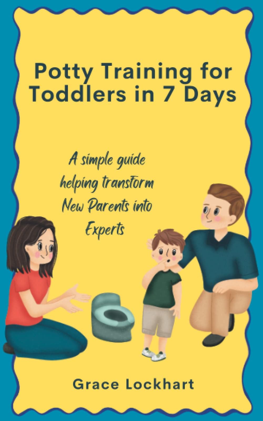 Potty Training for Toddlers in 7 Days: A simple Guide Helping Transform New Parents into Experts