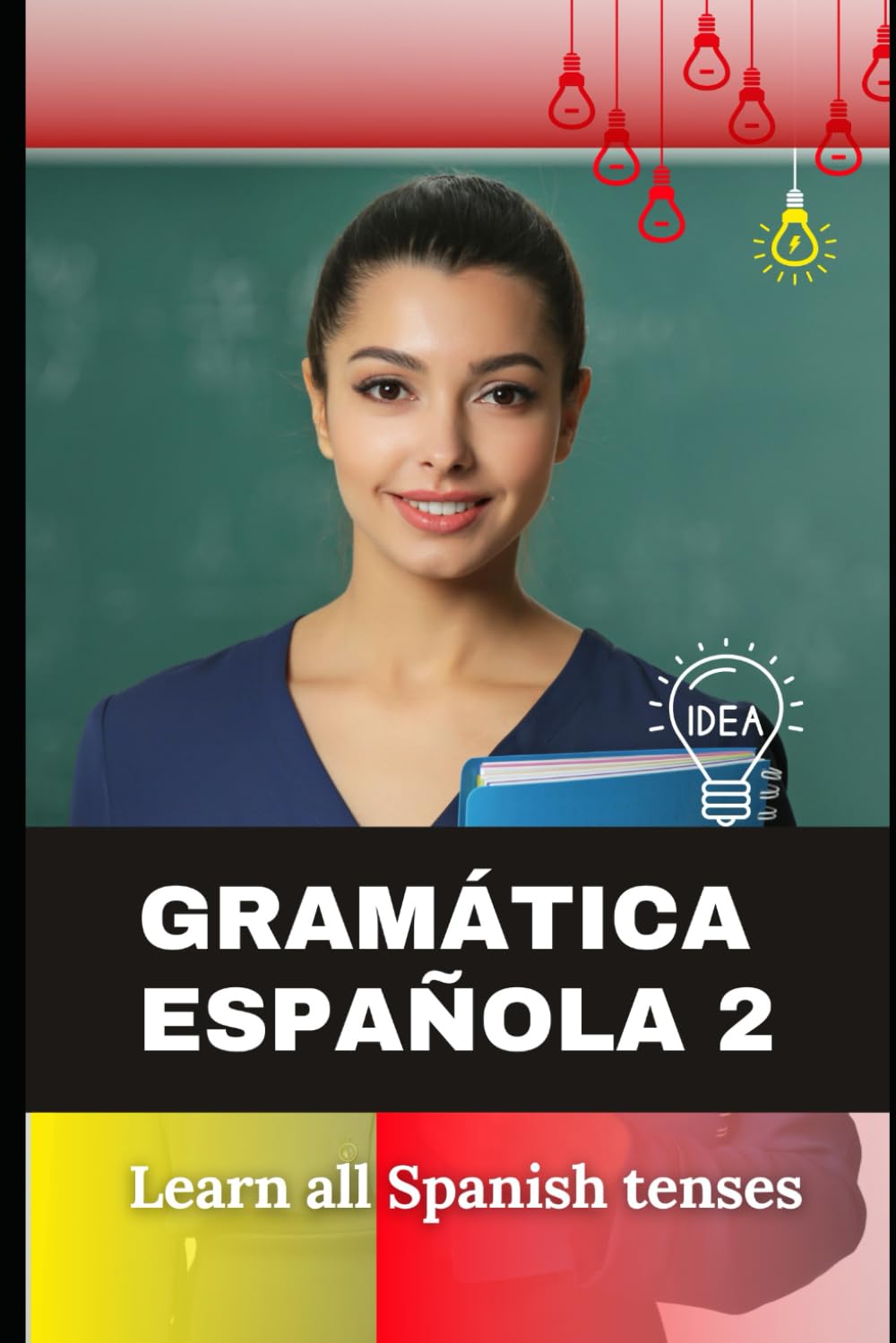 Independently Published Spanish Grammar 2 (Tenses): Learn all Spanish tenses from scratch